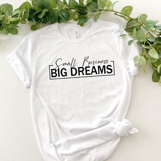 Small Business, big dream/ Women Motivational T-shirt/ Inspirational Girl Tee/ Empowering Women shirt