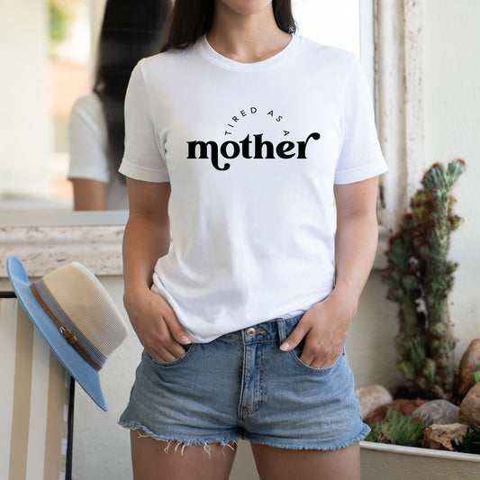 Tired as a Mother t-shirt/ Women Motivational T-shirt/ Inspirational Girl Tee/ Empowering Women shirt